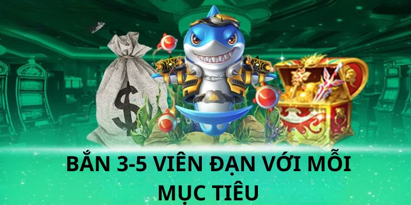 Cách chơi Bắn cá xèng thắng đậm là bạn nên bắn từ 3 đến 5 viên cho mỗi lần