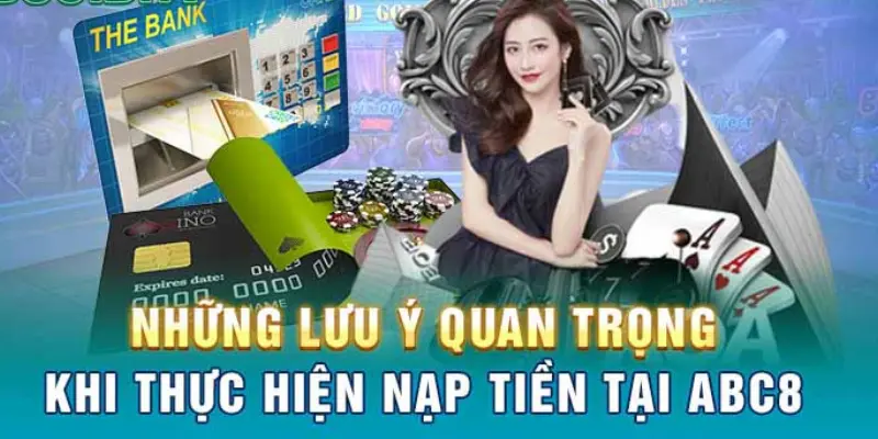 Lưu ý chọn thời điểm hợp lý để thực hiện nạp tiền abc8