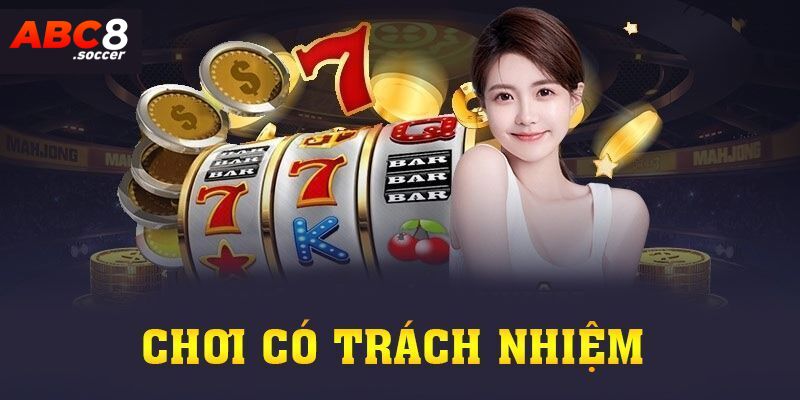 Tận hưởng nhiều lợi ích khi bạn chơi có trách nhiệm